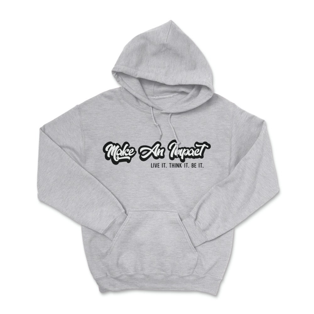 Make An Impact Live It Think It Be It Pullover Hoodie