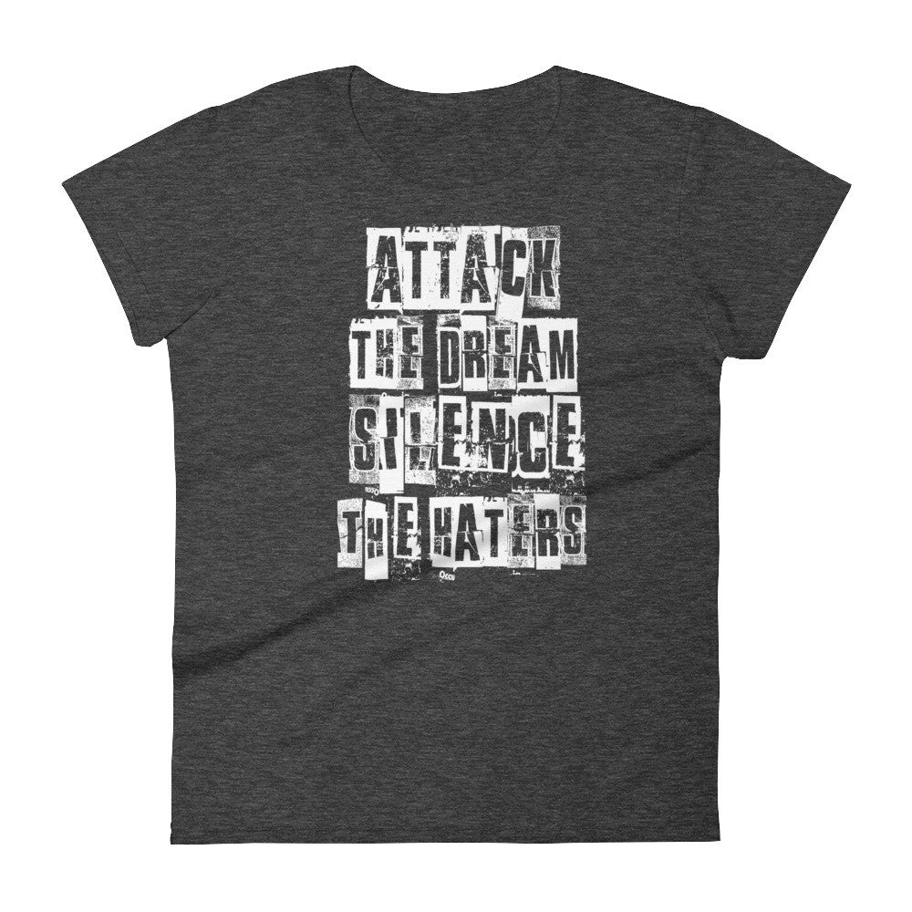 Women's Attack the Dream Silence the Haters short sleeve t-shirt - Deviant Sway