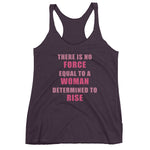 Women's No Force Equal To A Woman Determined To Rise racerback tank - Deviant Sway