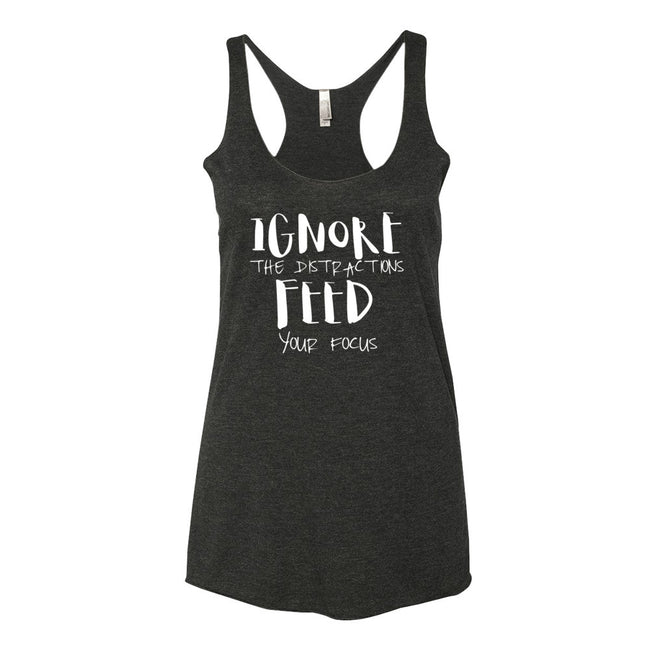Women's Ignore the Distractions Feed Your Focus racerback tank - Deviant Sway
