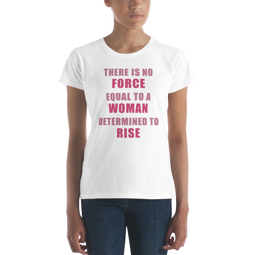 Women's No Force Equal To A Woman Determined to Rise short sleeve t-shirt - Deviant Sway