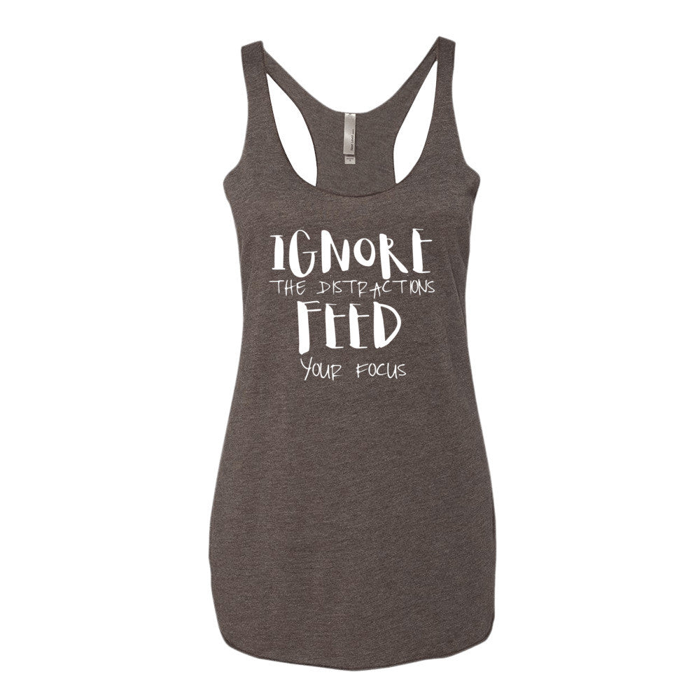 Women's Ignore the Distractions Feed Your Focus racerback tank - Deviant Sway