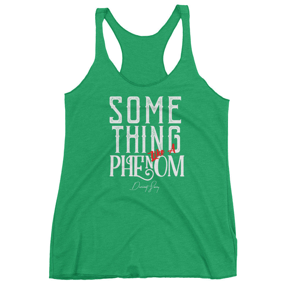 Women's Something Like a Phenom racerback tank - Deviant Sway