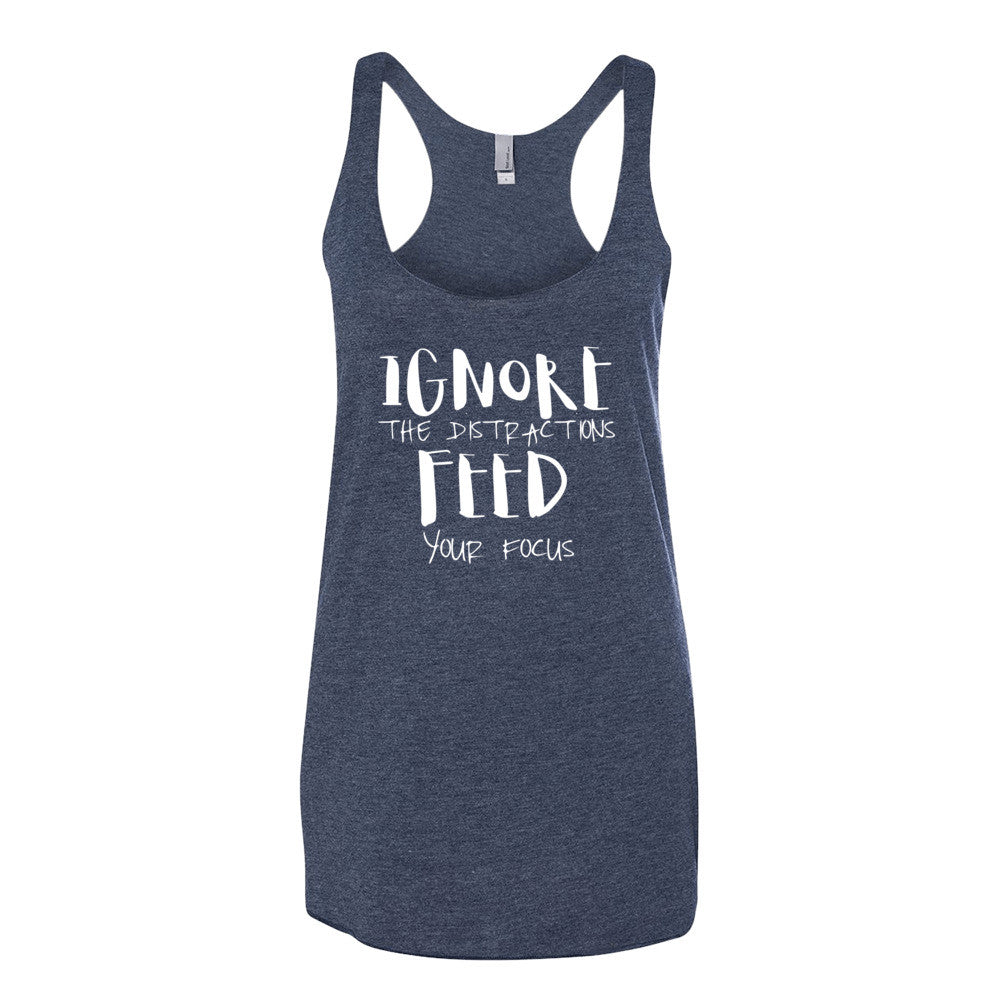 Women's Ignore the Distractions Feed Your Focus racerback tank - Deviant Sway