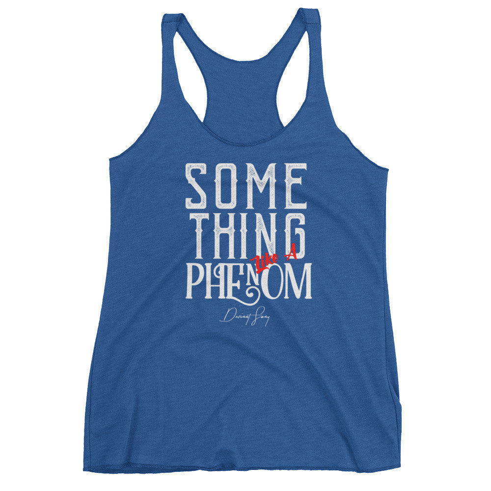 Women's Something Like a Phenom racerback tank - Deviant Sway