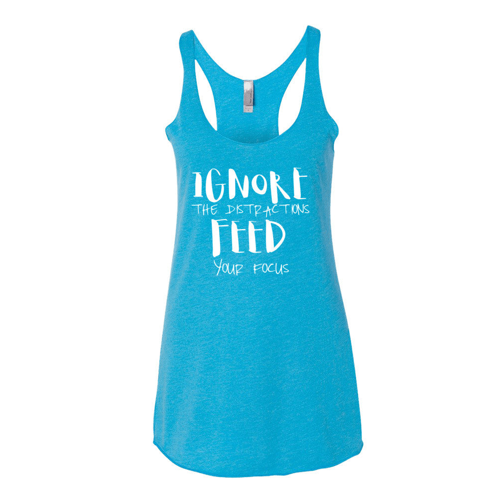 Women's Ignore the Distractions Feed Your Focus racerback tank - Deviant Sway