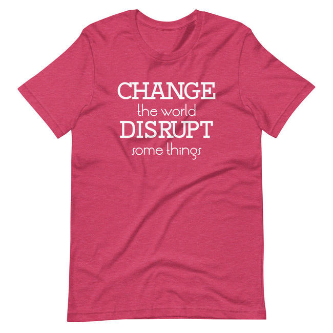 Unisex Change the World Disrupt Some Things short sleeve T-Shirt