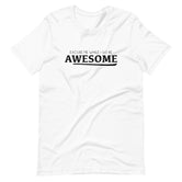 Unisex Excuse Me for While I Go Be Awesome HC Short Sleeve T-Shirt