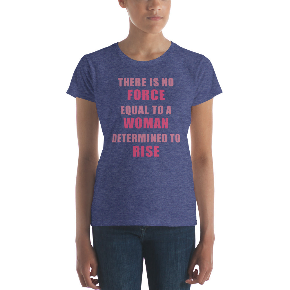Women's No Force Equal To A Woman Determined to Rise short sleeve t-shirt - Deviant Sway