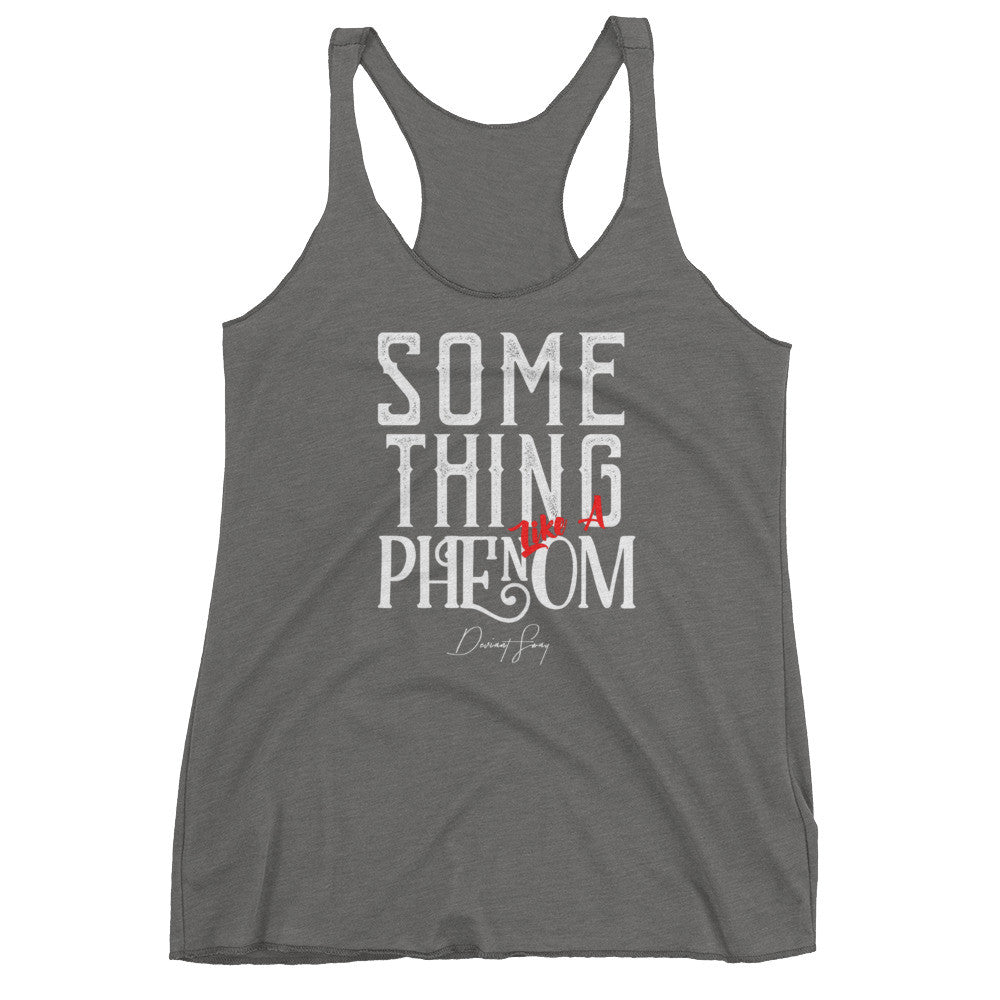 Women's Something Like a Phenom racerback tank - Deviant Sway