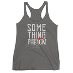 Women's Something Like a Phenom racerback tank - Deviant Sway