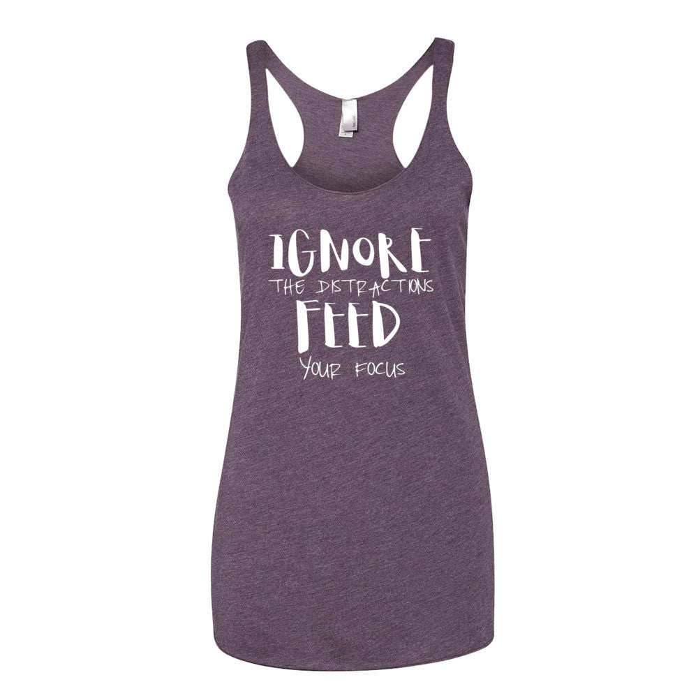 Women's Ignore the Distractions Feed Your Focus racerback tank - Deviant Sway