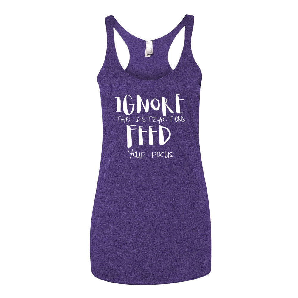 Women's Ignore the Distractions Feed Your Focus racerback tank - Deviant Sway