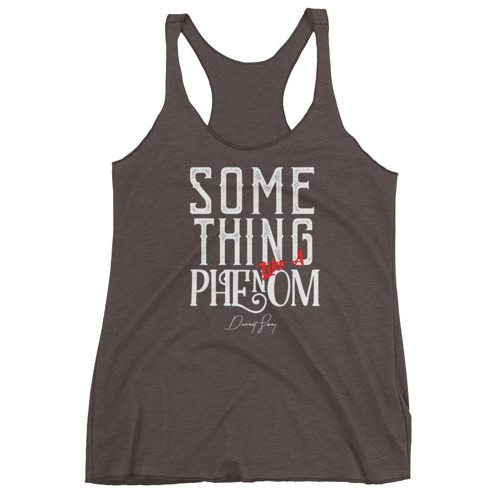 Women's Something Like a Phenom racerback tank - Deviant Sway