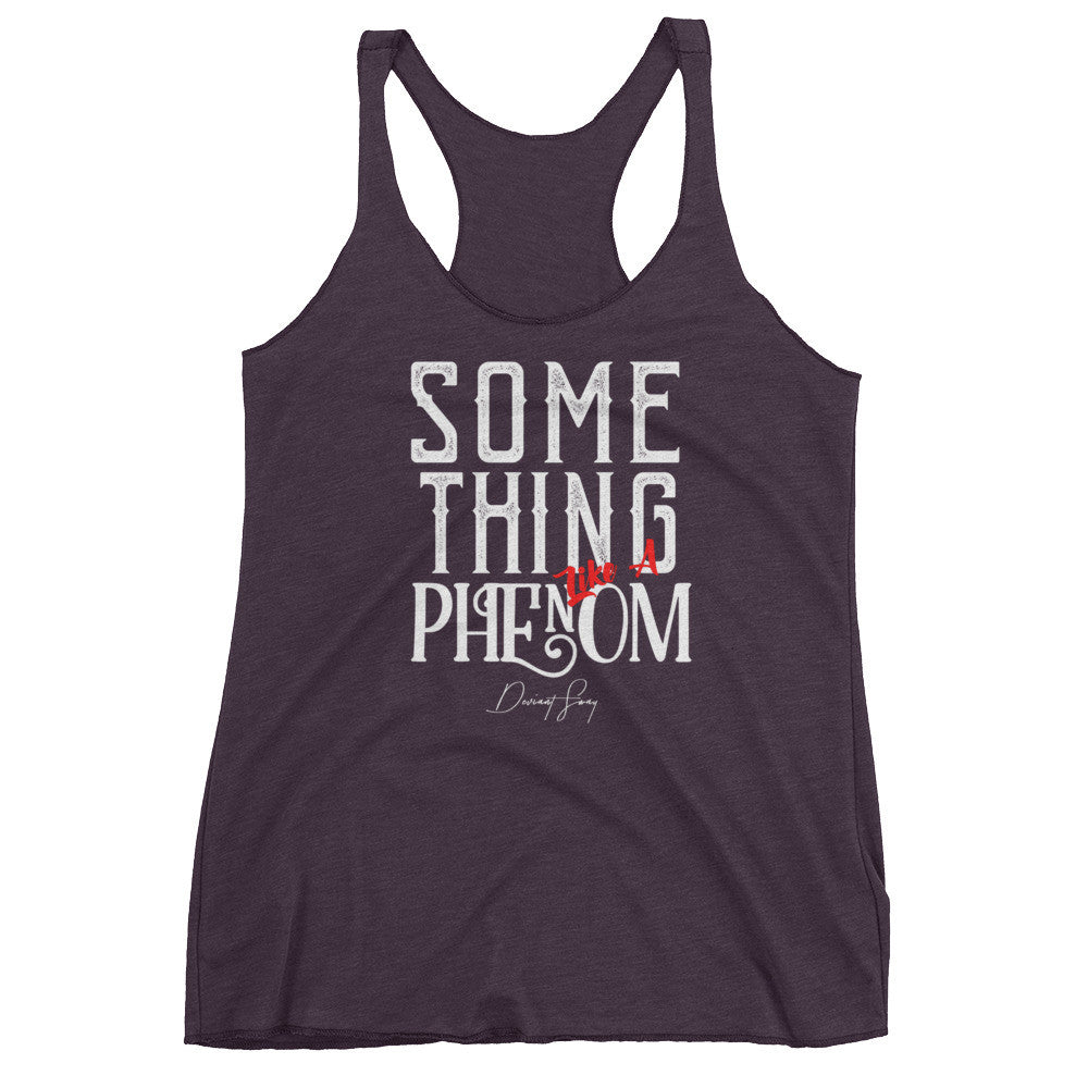 Women's Something Like a Phenom racerback tank - Deviant Sway