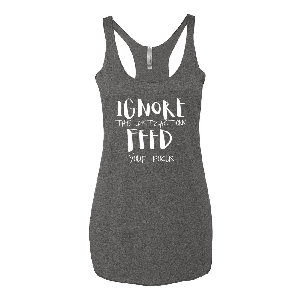 Women's Ignore the Distractions Feed Your Focus racerback tank - Deviant Sway