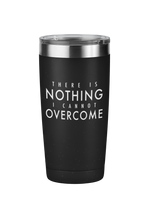 There is Nothing I Cannot Overcome Motivational Tumbler
