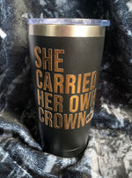 She Carried Her Own Crown Motivational Tumbler