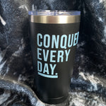 Conquer Every Day Motivational Tumbler