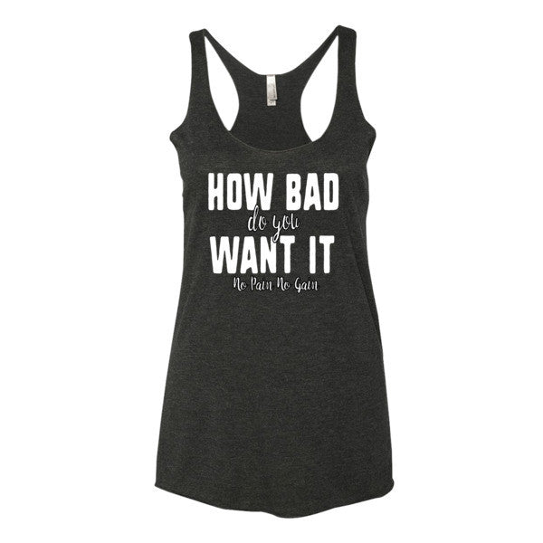Women's How Bad Do You Want it racerback tank - Deviant Sway