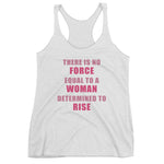 Women's No Force Equal To A Woman Determined To Rise racerback tank - Deviant Sway