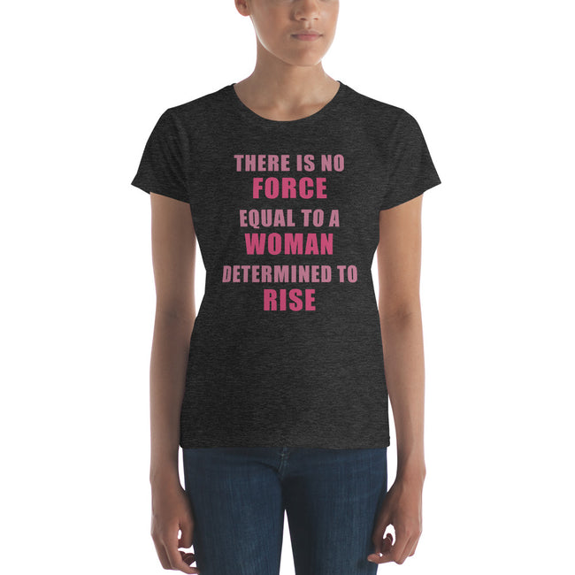 Women's No Force Equal To A Woman Determined to Rise short sleeve t-shirt - Deviant Sway