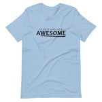 Unisex Excuse Me for While I Go Be Awesome HC Short Sleeve T-Shirt - Deviant Sway