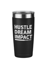 Hustle Dream Impact - Never Stop Motivational Tumbler