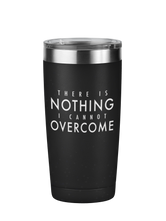 There is Nothing I Cannot Overcome Motivational Tumbler