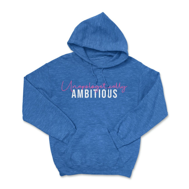 Unapologetically Ambitious Pullover Hoodie